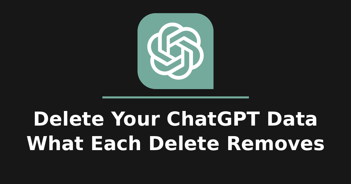 ChatGPT logo above the headline 'Delete Your ChatGPT Data: What Each Delete Removes' on a dark background
