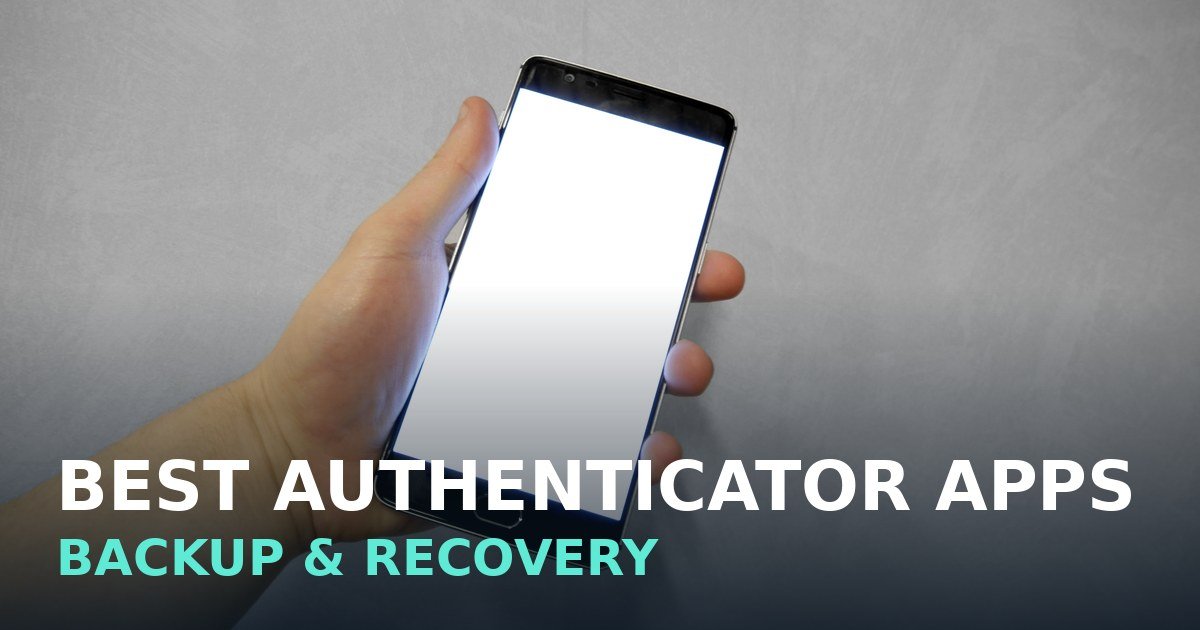 A hand holding a smartphone with a blank white screen, with the text Best Authenticator Apps: Backup and Recovery overlaid at the bottom.