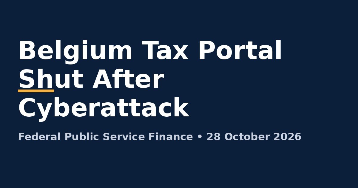 Bold title card on a dark navy background reading "Belgium Tax Portal Shut After Cyberattack", with a smaller line "Federal Public Service Finance • 28 October 2026"